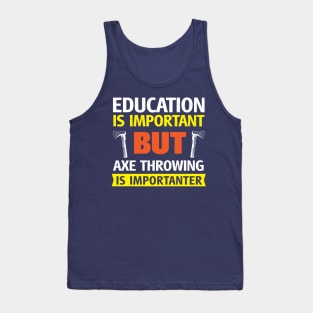 Education is Important but Axe Throwing is Importanter Funny Tank Top